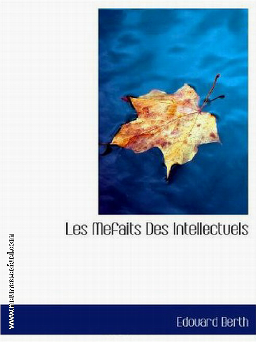 E. Berth. Les mfaits des intellectuels. Edt. Bibliolife, 2009