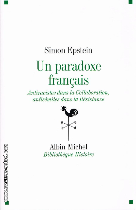 S.Epstein. Un paradoxe franais : antiracistes dans la collaboration, antismites dans la rsistance. Edt A.Michel, 2008