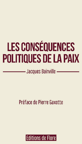 Jacques Bainville. Les conséquences politiques de la paix. Edt de Flore, 2022.