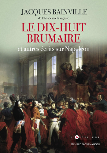 Jacques Bainville. Le Dix-huit Brumaire et autres écrits sur Napoléon. Edt L'Artilleur, 2021.