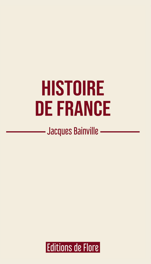 Jacques Bainville. Histoire de France. Éditions de Flore, 2021.