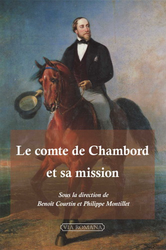 Benoît Courtin &Philippe Montillet. Le comte de Chambord et sa mission. Edt Via Romana, 2022.
