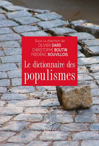 Olivier Dard, Christophe Boutin & Frédéric Rouvillois (dir.), Le dictionnaire des populismes, Edt du Cerf, 2019.