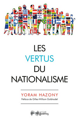 Yoram Hazony. Les vertus du nationalisme. Edt. J-C. Godefroy, 2020.