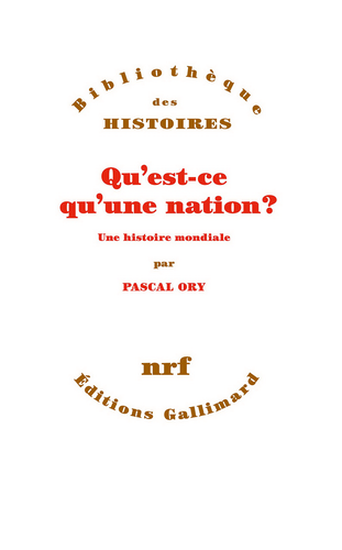Pascal Ory. Qu'est-ce qu'une nation ? Une histoire mondiale. Édt. Gallimard, 2020.