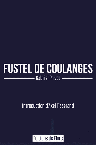 Gabriel Privat. Fustel de Coulanges. Edt de Flore, 2022.