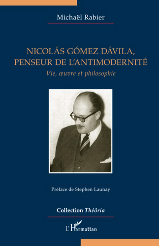 Michaël Rabier. Nicolás Gómez Dávila, penseur de l'anti-modernité. Vie, œuvre et philosophie. Édt. L'Harmattan, 2020.