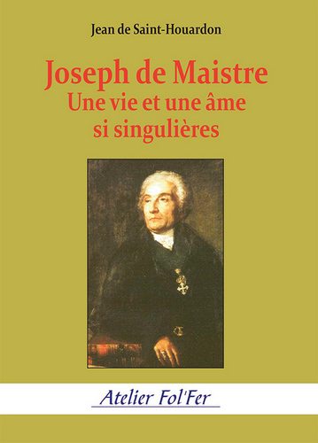 Jean de Saint-Houardon. Joseph de Maistre. Une vie et une âme si singulières. Edt Dualpha, 2022.