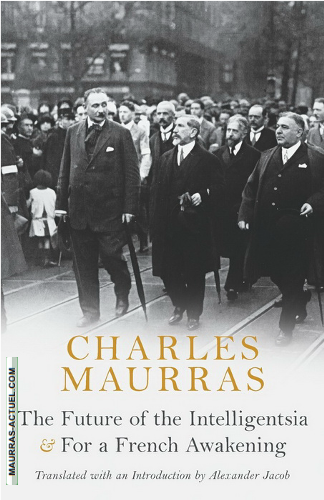 Charles Maurras. The Futur of Intelligentsia. For a French Awakening. Edt Arkos, 2017