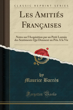 M. Barrs. Les amitis franaises. Edt Forgotten books, 2017