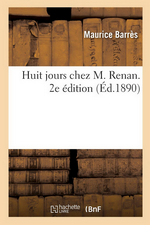 M. Barrs. Huit jours chez M. Renan (1890). Edt Hachette-BNF, 2016