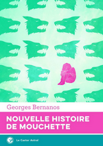 G. Bernanos. La Nouvelle Histoire de Mouchette. Edt le Castor astral (numérique), 2017