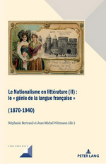S.Bertrand & JM.Wittmann. Le Nationalisme en littérature (II). Le « génie de la langue française » (1870-1940). Edt P. Lang, 2020