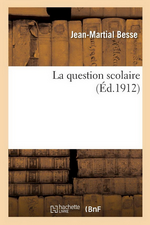 Dom Besse. La question scolaire. Edt Hachette-BNF, 2016