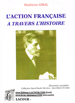M. Giral. L'Action Française à travers l'histoire. Vol. 1. Edt Lacour, 2002