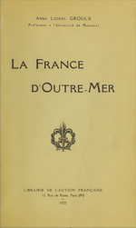 L.Groulx. La France d'outre-mer. Lib. l'Action Française, 1922