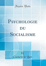 G.Le Bon. Psychologie du socialisme. Edt Forgotten books, 2018