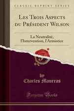Charles Maurras. Les trois aspects du Prt. Wilson. Edt Forgotten books, 2017