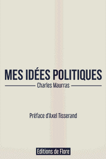 Charles Maurras. Mes idées politiques. Edt de Flore, 2022