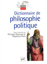 Ph.Raynaud & S.Rials. Dictionnaire de Philosophie politique. Edt P.U.F (Quadrige), 2003