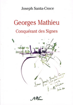 J.Santa-Croce. Georges Mathieu. Conquérant des Signes. Edt NEL, 2006