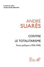 A.Suarès. Contre le totalitarisme. Edt Les Belles Lettres, 2017
