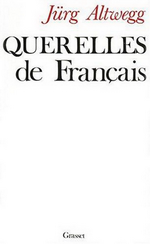 J.Altwegg. Querelles de Franais. Edt Grasset, 1989