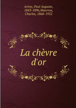 P.Arène. La Chèvre D'or. Edt. Book on Demand, 2016