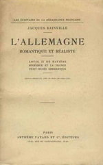 J.Bainville. L'Allemagne romantique et réaliste. Edt Fayard, 1927