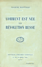 J.Bainville. Comment est née la Révolution russe. Edt N.L.N., 1917