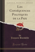 J.Bainville. Les conséquences politiques de la paix. Edt Forgotten Books, 2016