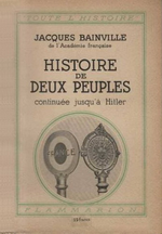 J.Bainville. Histoire de deux Peuples : la France et l'Empire allemand. Edt Fayard, 1933