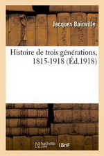 J.Bainville. Histoire de trois générations. Edt Hachette-BNF, 2014