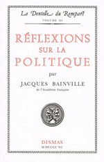 J.Bainville. Réflexions sur la politique. Edt Dismas, 1990