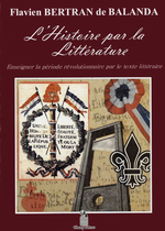 F.Bertran de Balanda. L'Histoire par la littérature. Edt Champ d'Azur, 2010