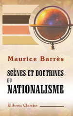 M. Barrs. Scnes et doctrines du nationalisme. Edt Elibron Classics, 2007