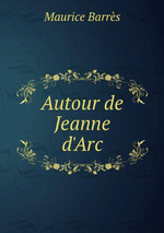 M. Barrs. Autour de Jeanne d'Arc. Edt B.O.D., 2013