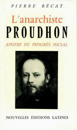 P.Bécat. L'anarchiste Proudhon. N.E.L., 1971