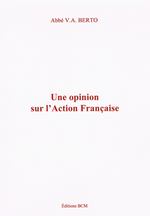 Abbé V-A. Berto. Une opinion sur l'Action Française. Edt BCM, 2009