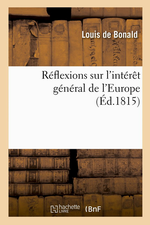 L.de Bonald. Réflexions sur l'intérêt général de l'Europe. Edt Hachette, 2014