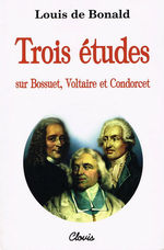 L.de Bonald. Trois études sur Bossuet, Voltaire et Condorcet. Edt  Clovis, 1998