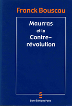 F. Bouscau. Maurras et la Contre-révolution. Edt Sicre, 2002