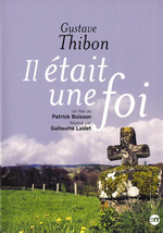 P.Buisson. Gustave Thibon. Il était une foi. DVD, édt. Montparnasse, 2017