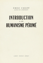 É.Callot. Introduction à un humanisme périmé. Edt Gardet, 1958