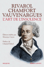 M. Caron. L'Art de l'insolence : Rivarol, Chamfort, Vauvenargues. Edt Laffont (Bouquins), 2016