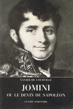X.de Courville. Jomini ou Le devin de Napoléon. Edt Centre d'histoire, 1981