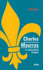 O.Dard. Charles Maurras. Le nationaliste intégral. Edt Dunod, 2019