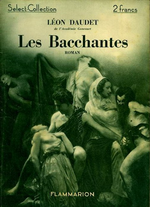 L.Daudet. Les Bacchantes. Edt Flammarion, 1933
