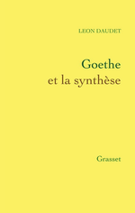 L.Daudet. Goethe et la synthèse. Edt Grasset, 2013