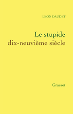 L.Daudet. Le stupide XIX° siècle. Edt Grasset, 2013